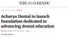 The Hindu - Acharya Dental to launch foundation dedicated to advancing dental education